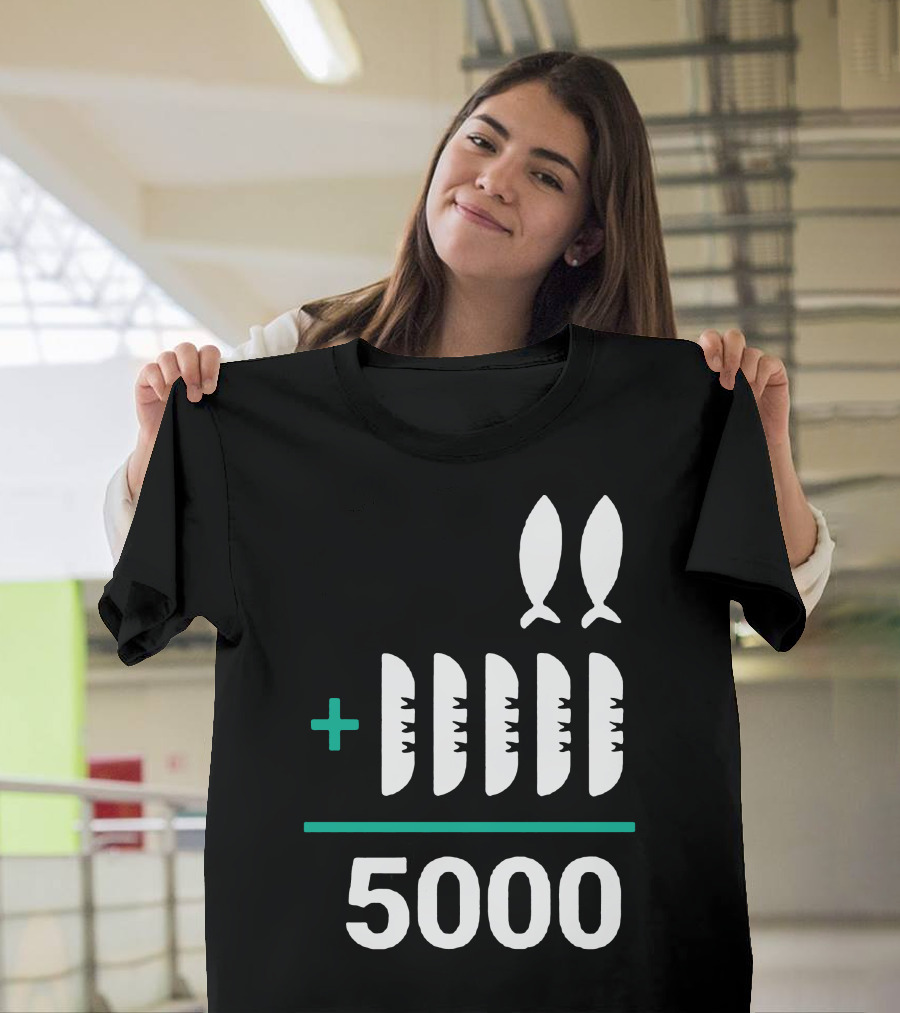 5 Loaves 2 Fish Equals 5000 T-Shirt