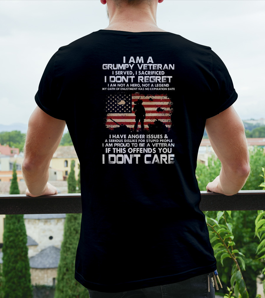 I Am A Grumpy Veteran I Served I Sacrificed I Don't Regret I Am Proud If This Offends You I Don't Care T-Shirt