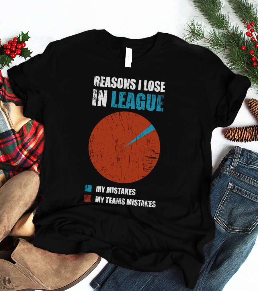 Reasons I Lose In League My Mistakes My Teams Mistakes T-Shirt