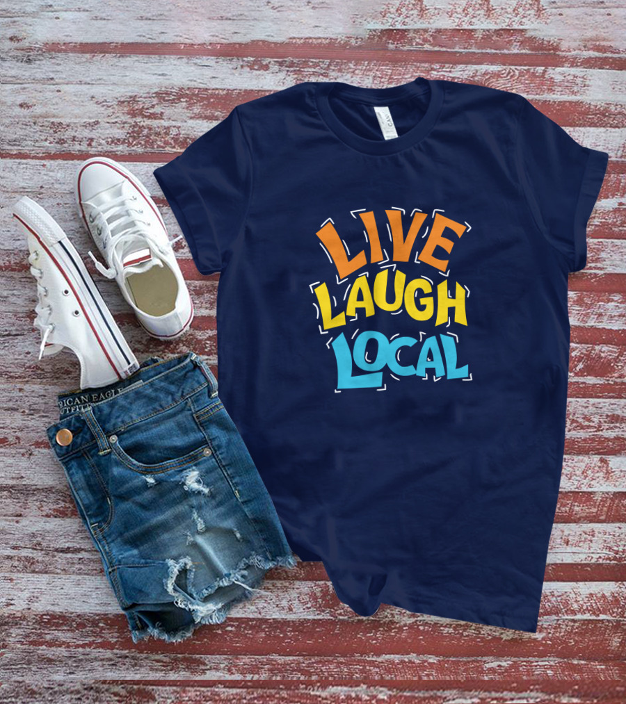 Live Laugh Local Great Day Live T-Shirt