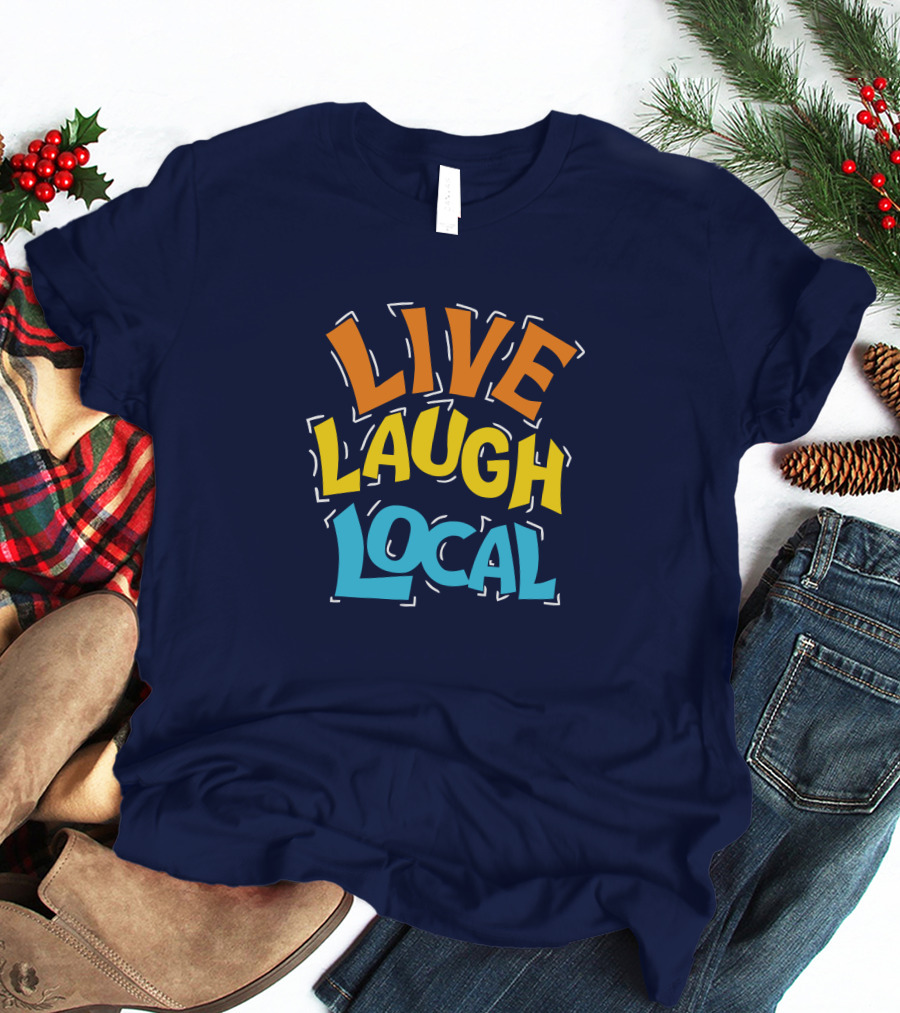 Live Laugh Local Great Day Live T-Shirt