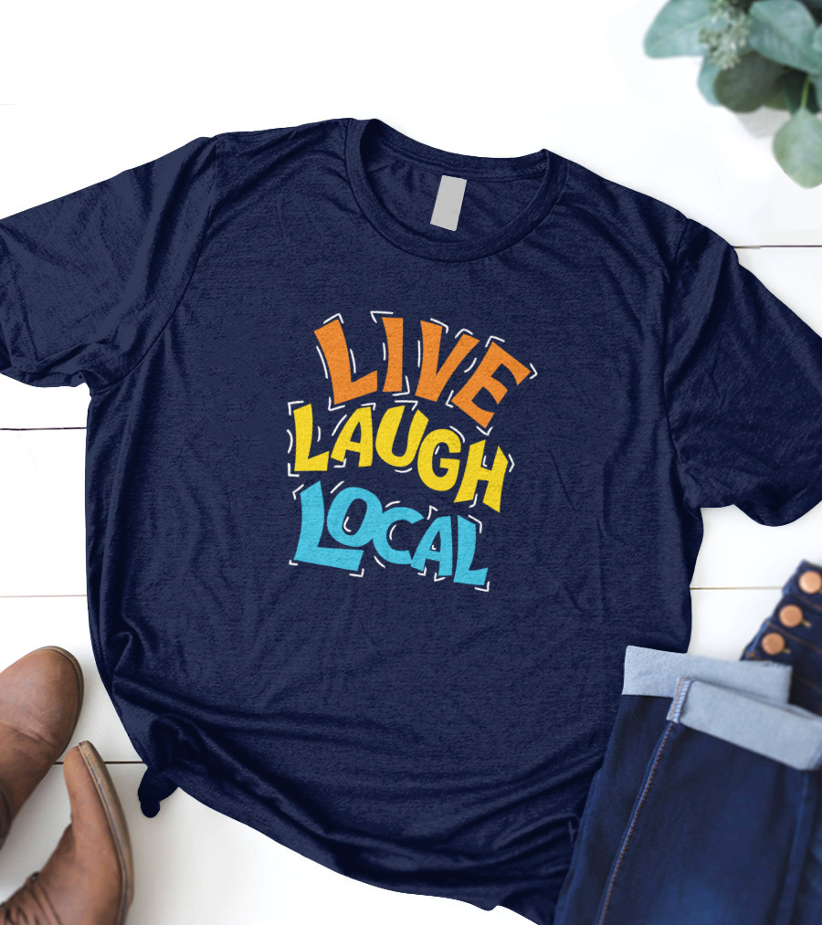 Live Laugh Local Great Day Live T-Shirt