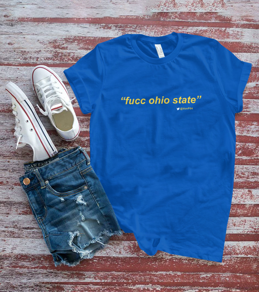 Fucc Ohio State Quote VonP04 T-Shirt