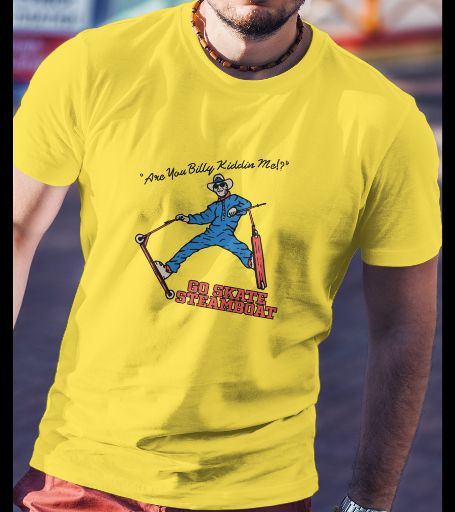 Are You Billy Kiddin Me Go Skate Steamboat T-Shirt