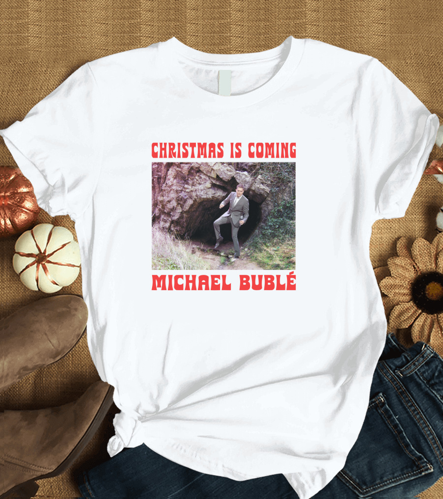 Michael Bublé Emerging From Cave Christmas Is Coming T-Shirt
