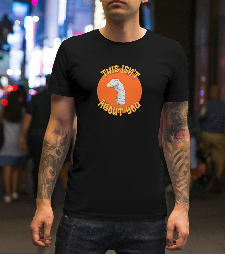 This Isn't About You Puppet Sock Comedy Humor T-Shirt