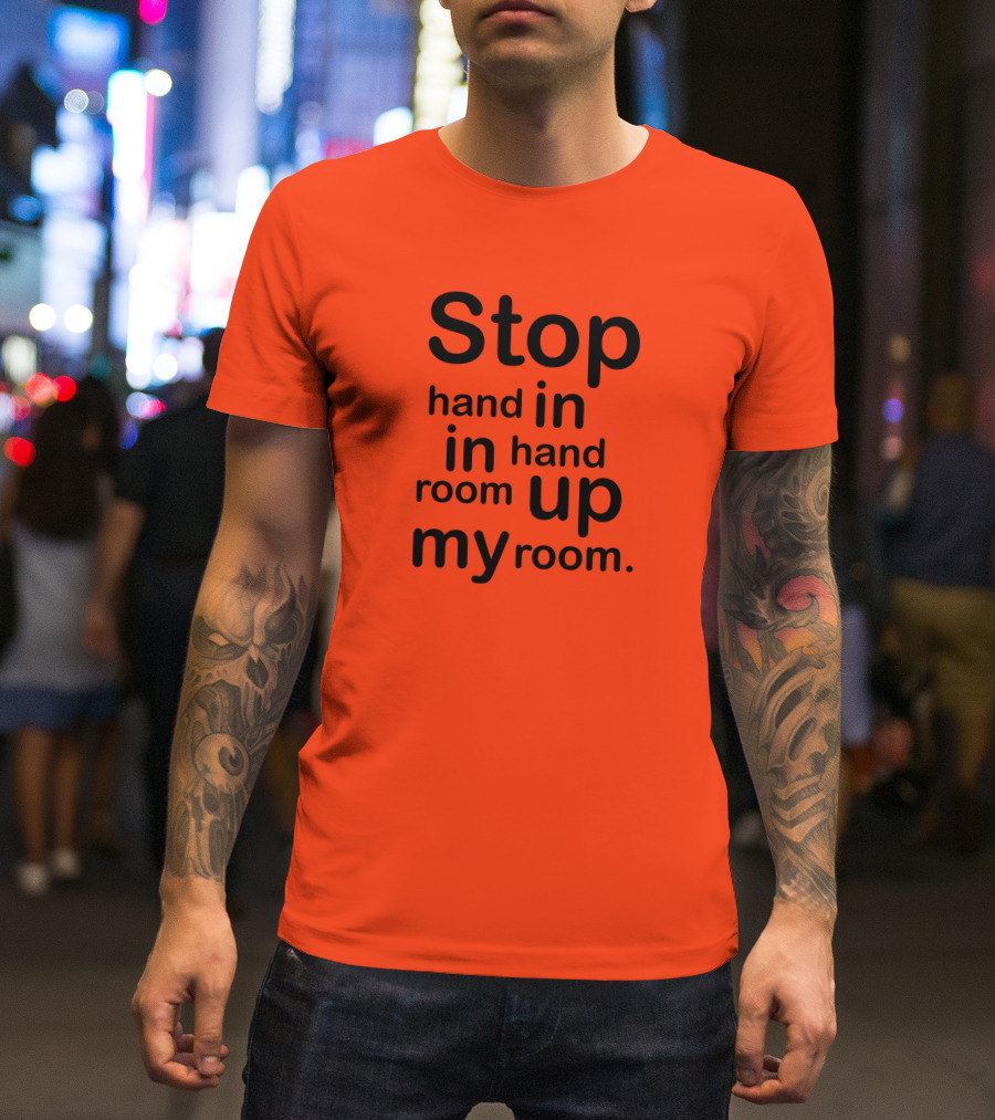 Stop Hand In In Hand Room Up My Room T-Shirt