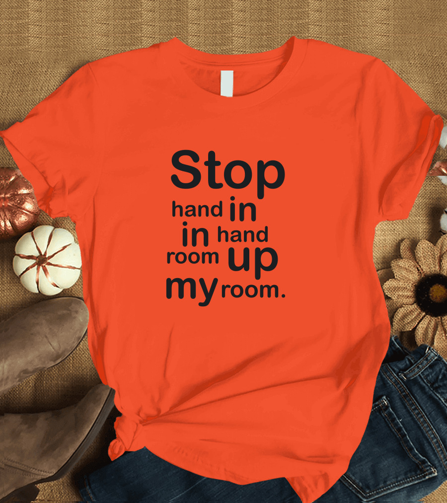 Stop Hand In In Hand Room Up My Room T-Shirt