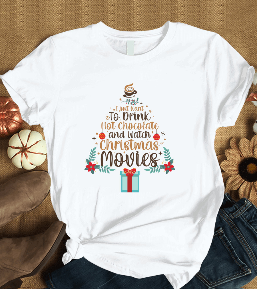 I Just Want To Drink Hot Chocolate And Watch Christmas Movies Holiday Tree Gift T-Shirt