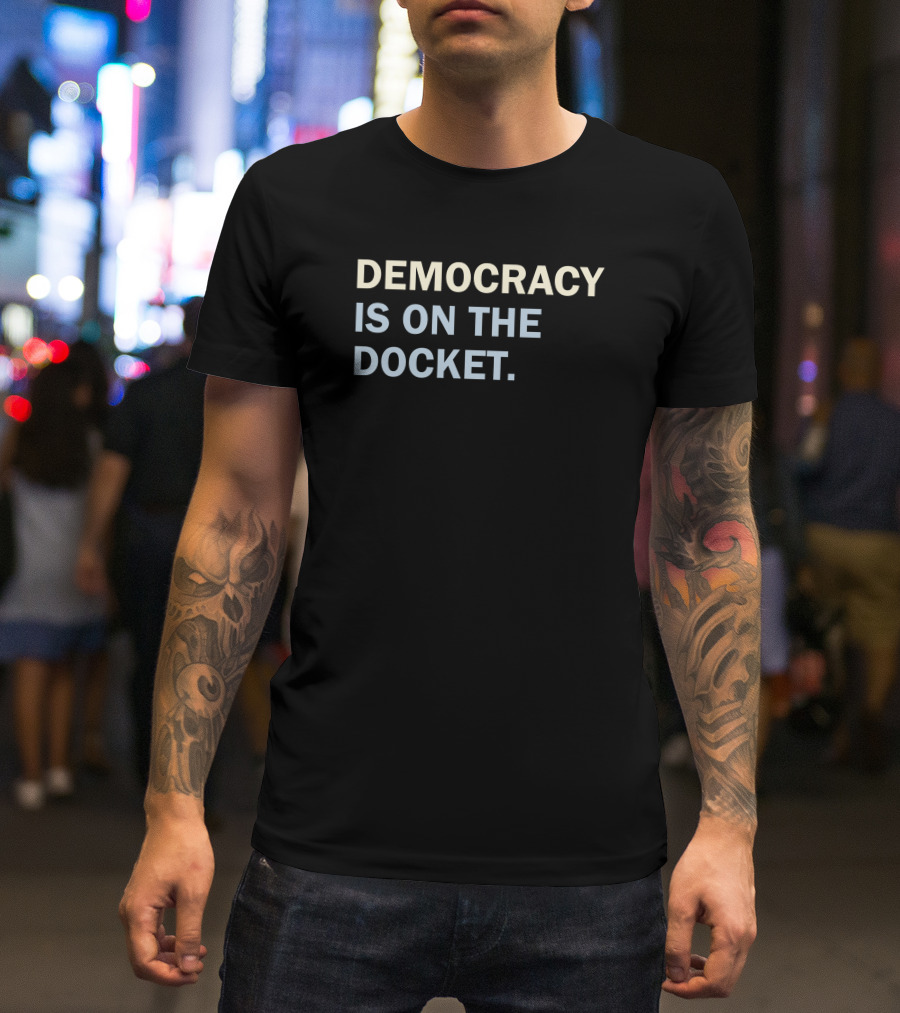 Tara K Feminist Democracy Is On The Docket Bold Advocacy T-Shirt