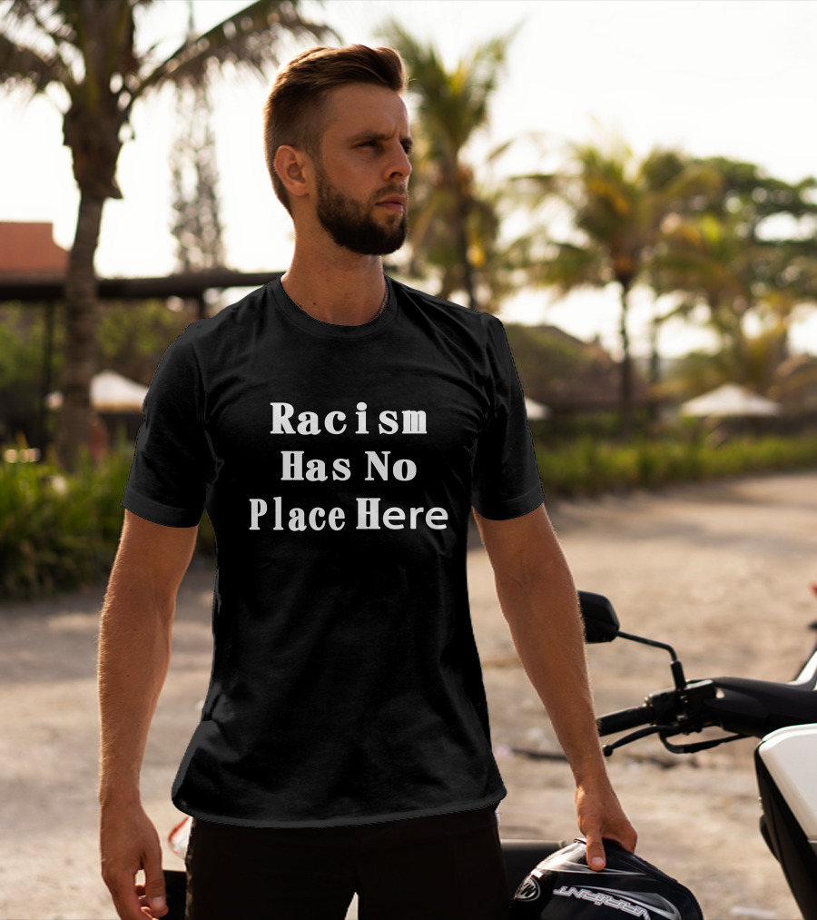 Racism Has No Place Here T-Shirt