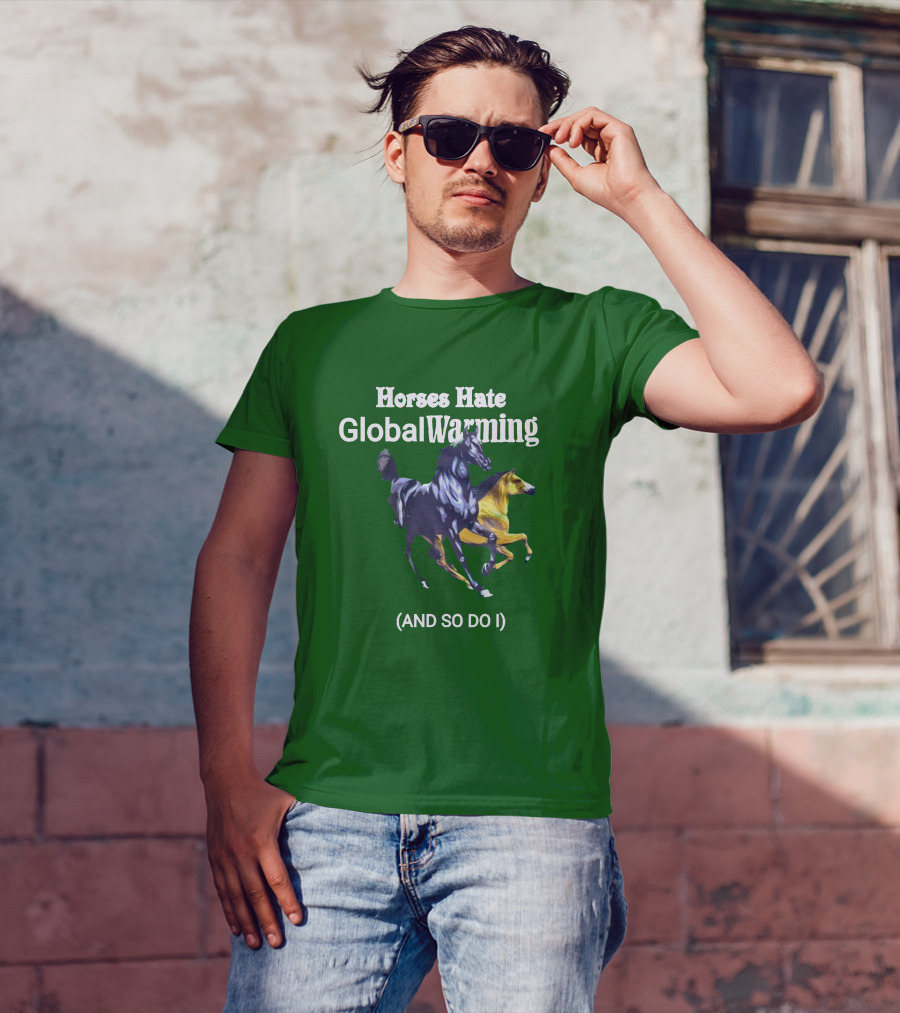 Horses Hate Global Warming And So Do I T-Shirt