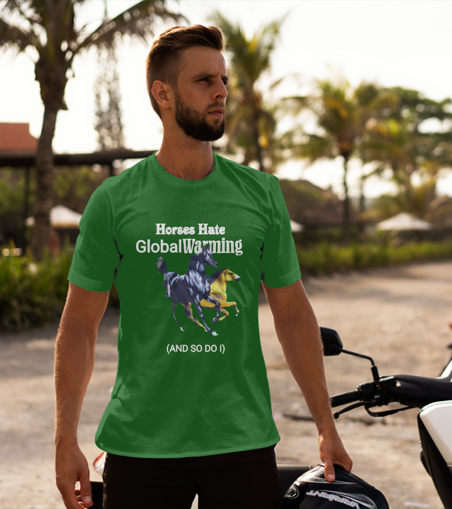 Horses Hate Global Warming And So Do I T-Shirt