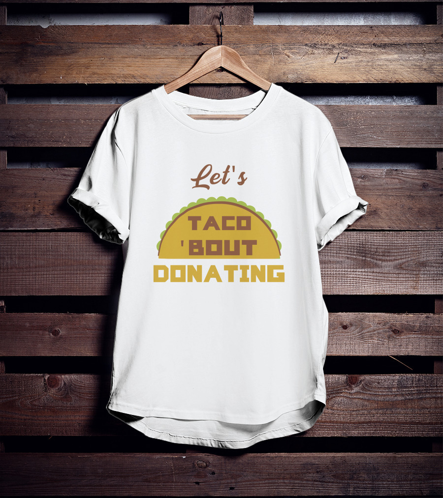Let's Taco 'Bout Donating T-Shirt