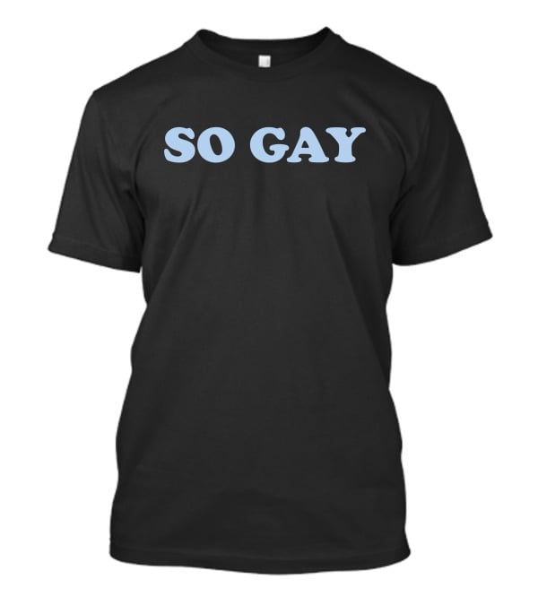 Kaci Addison Day Leishas So Gay T-Shirt