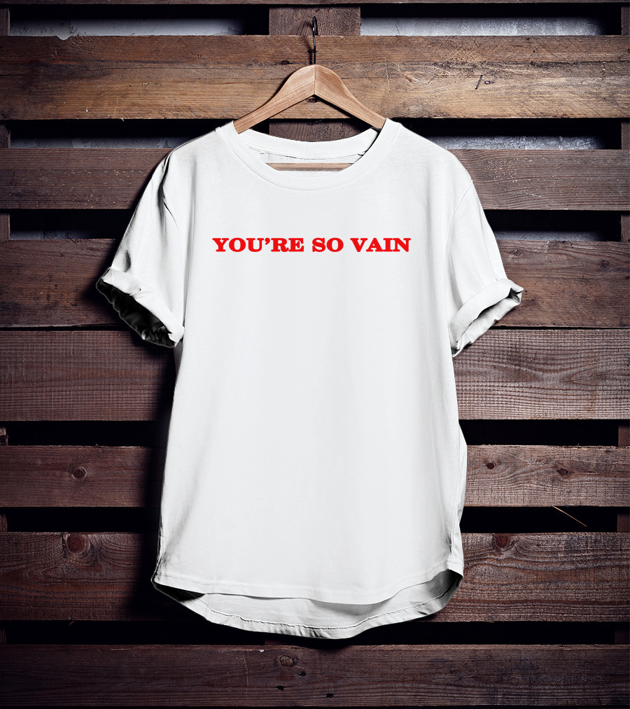 YOU'RE SO VAIN T-Shirt