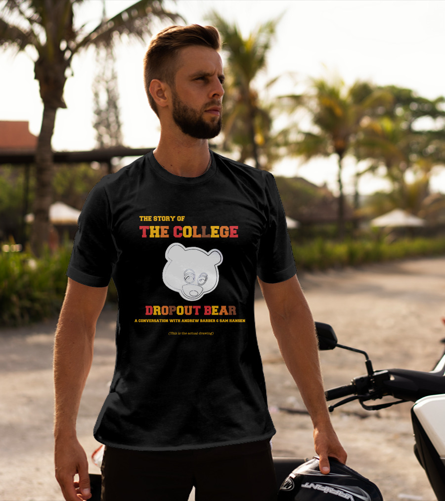 The Story Of The College Dropout Bear A Conversation With Andrew Barber And Sam Hansen T-Shirt