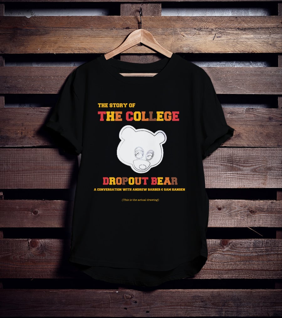 The Story Of The College Dropout Bear A Conversation With Andrew Barber And Sam Hansen T-Shirt