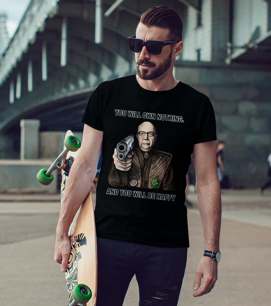 You Will Own Nothing And You Will Be Happy Klaus Schwab With Gun T-Shirt