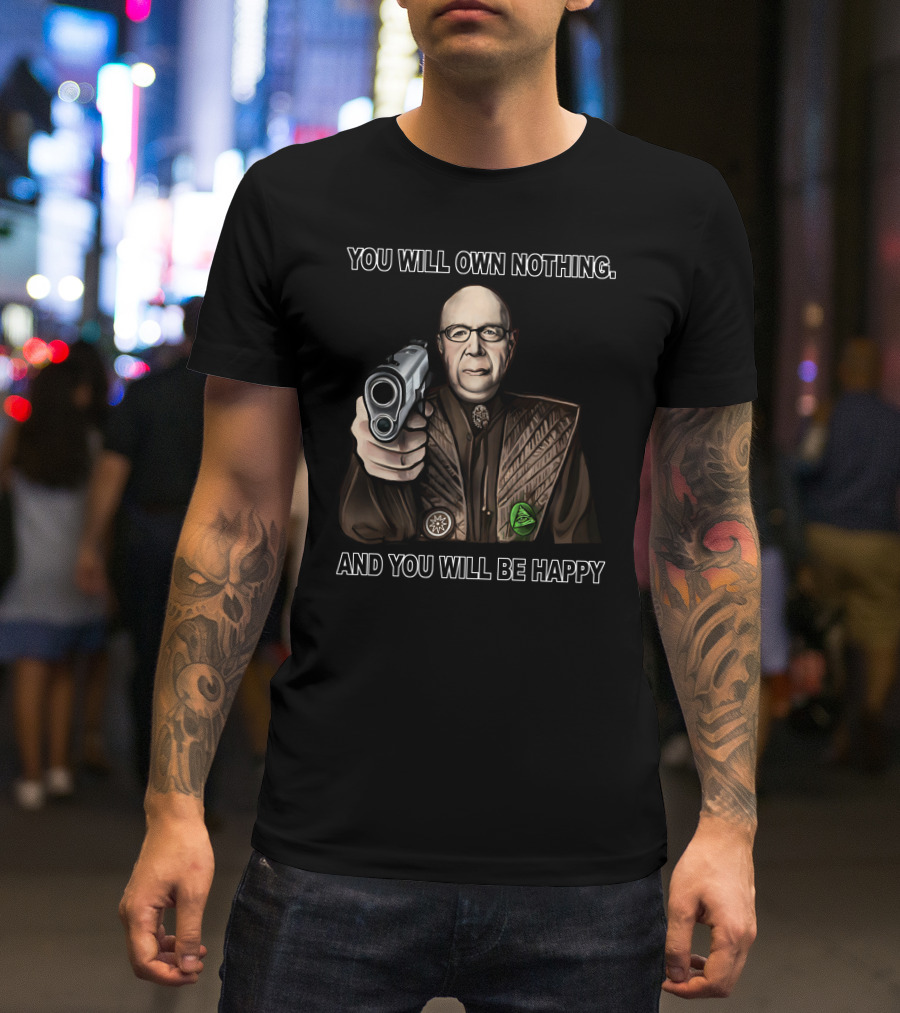 You Will Own Nothing And You Will Be Happy Klaus Schwab With Gun T-Shirt