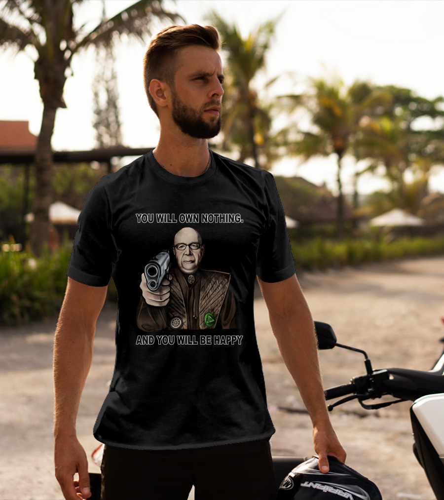 You Will Own Nothing And You Will Be Happy Klaus Schwab With Gun T-Shirt