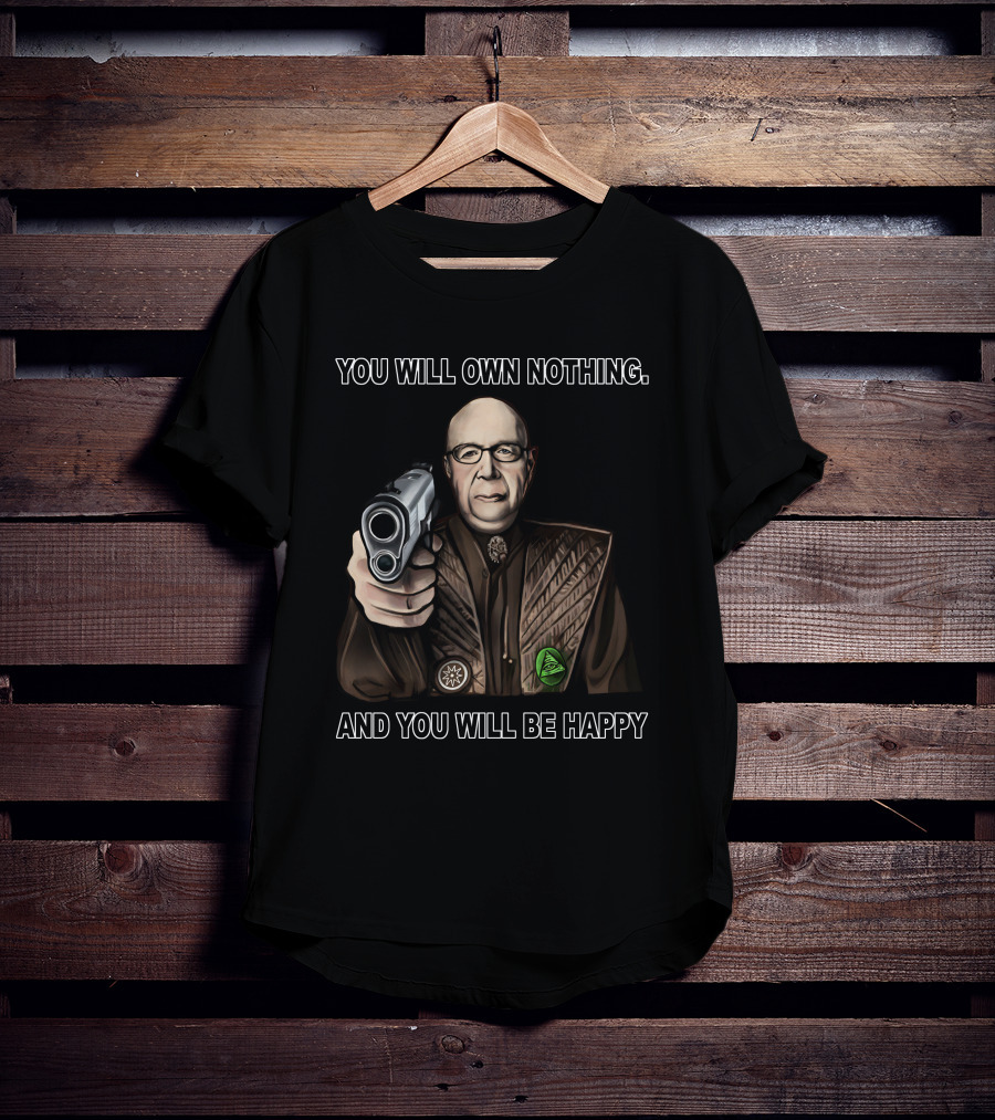 You Will Own Nothing And You Will Be Happy Klaus Schwab With Gun T-Shirt