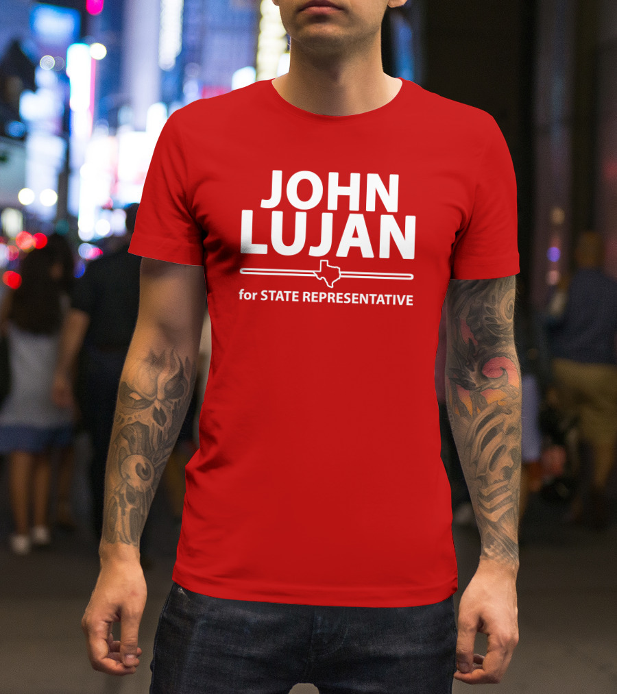 John Lujan For State Representative Texas Campaign T-Shirt