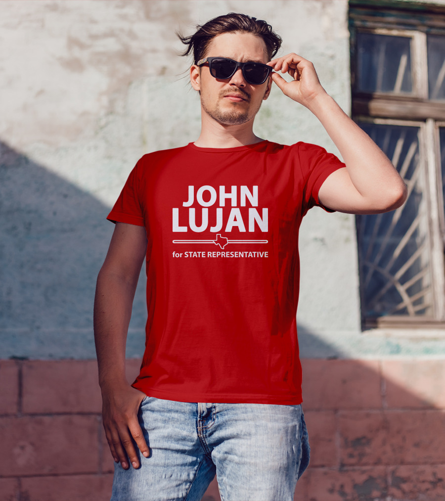 John Lujan For State Representative Texas Campaign T-Shirt