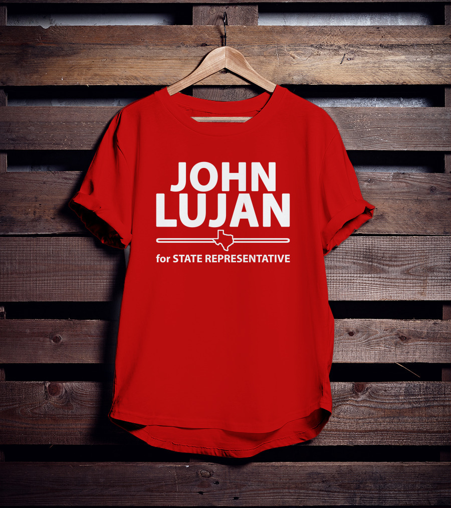John Lujan For State Representative Texas Campaign T-Shirt