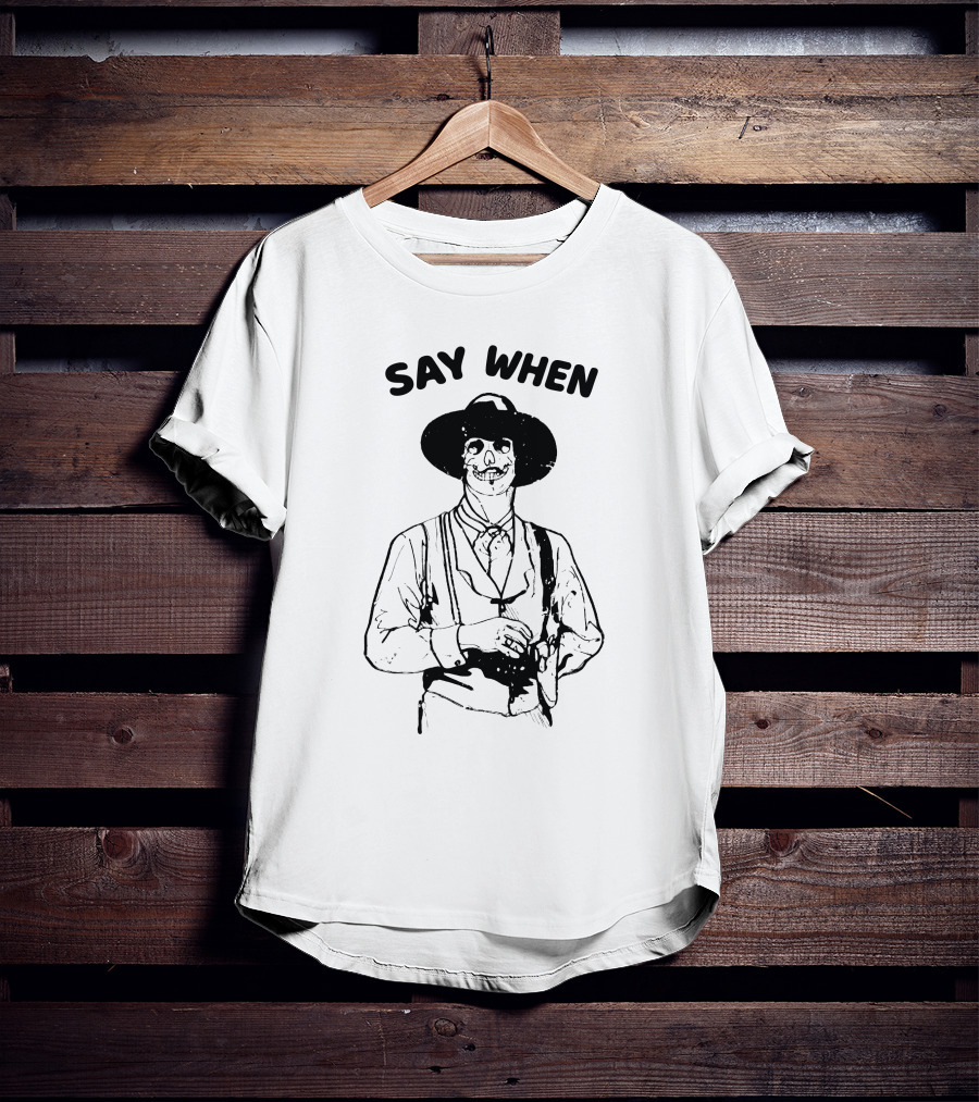 Say When Skeleton Cowboy Tombstone Western T-Shirt