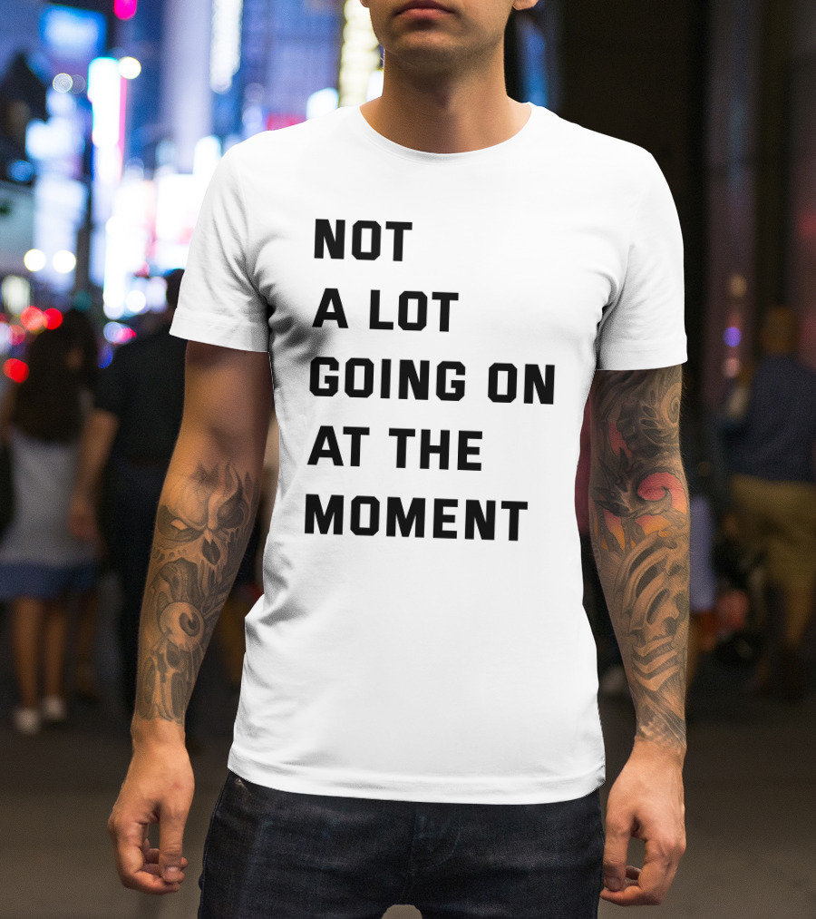 Taylor Swift Not A Lot Going On At The Moment Iconic Phrase T-Shirt