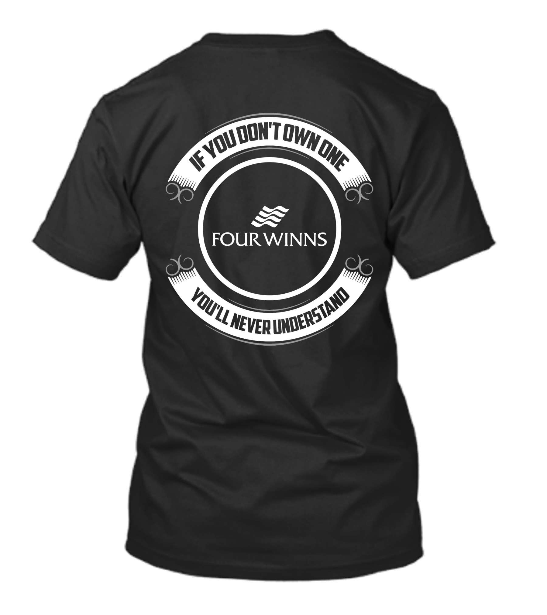 IF YOU DON'T OWN ONE YOU'LL NEVER UNDERSTAND FOUR WINNS T-Shirt