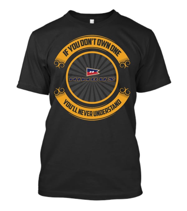 Nimbus If You Don't Own One You'll Never Understand T-Shirt