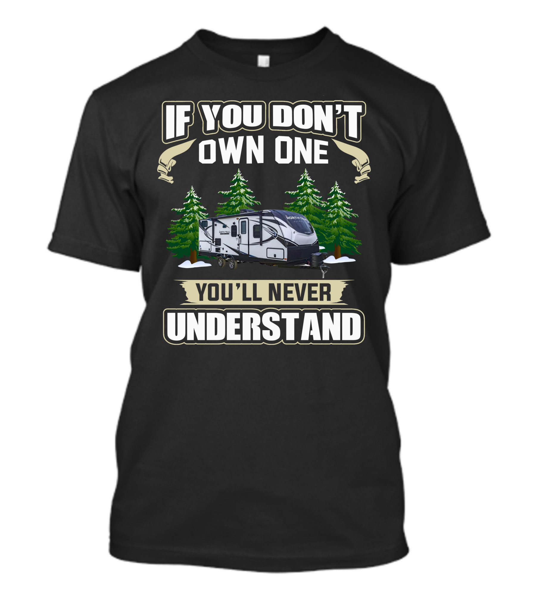 If You Don't Own One You'll Never Understand North Trail RV Forest Scene T-Shirt