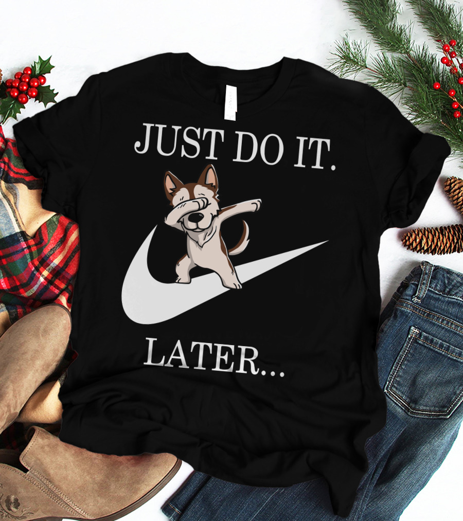 JUST DO IT LATER BROWN SIBERIAN HUSKY DABBING T-Shirt