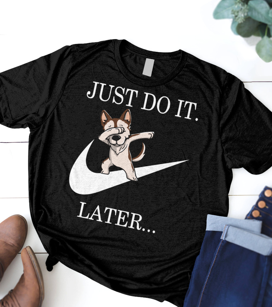 JUST DO IT LATER BROWN SIBERIAN HUSKY DABBING T-Shirt