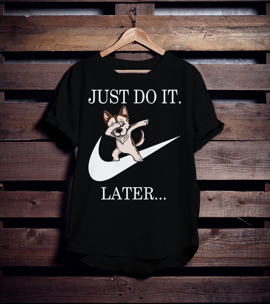 JUST DO IT LATER BROWN SIBERIAN HUSKY DABBING T-Shirt