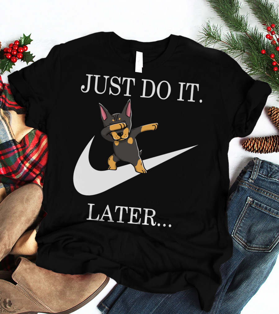 Just Do It Later Dabbing Doberman Pinscher T-Shirt