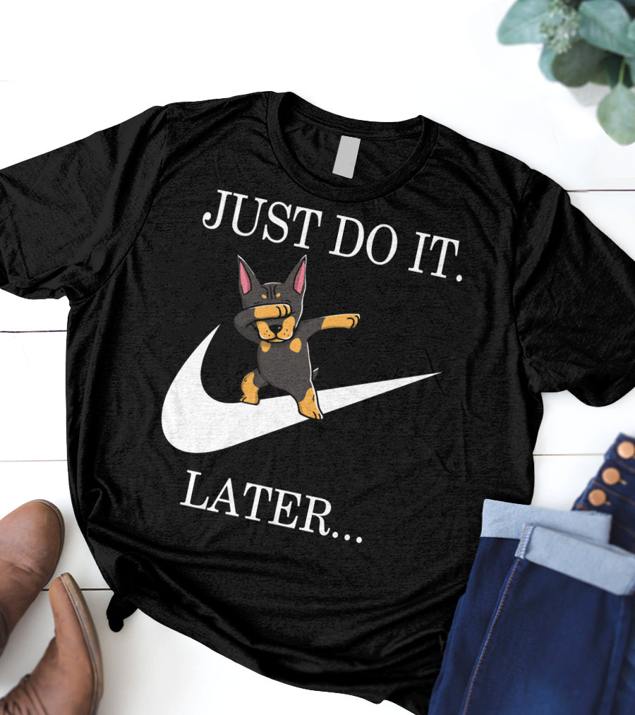 Just Do It Later Dabbing Doberman Pinscher T-Shirt