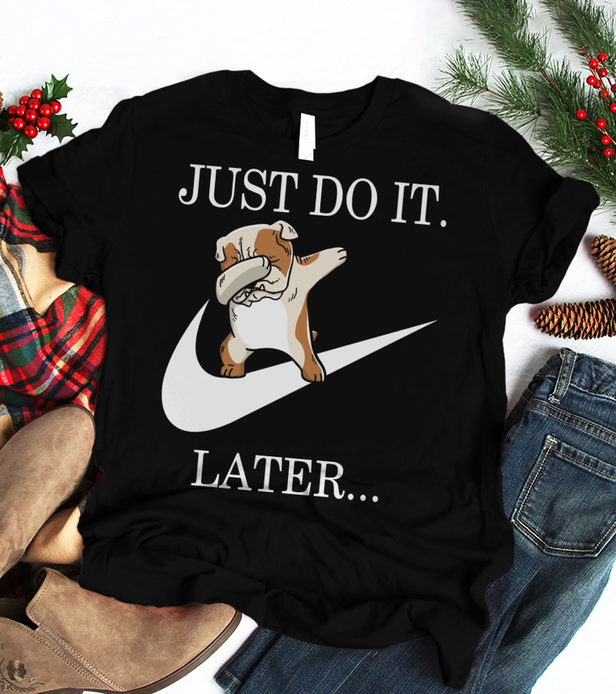 JUST DO IT LATER DABBING ENGLISH BULLDOG T-Shirt