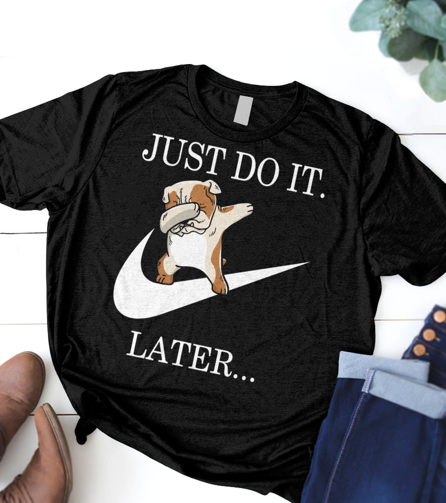 JUST DO IT LATER DABBING ENGLISH BULLDOG T-Shirt
