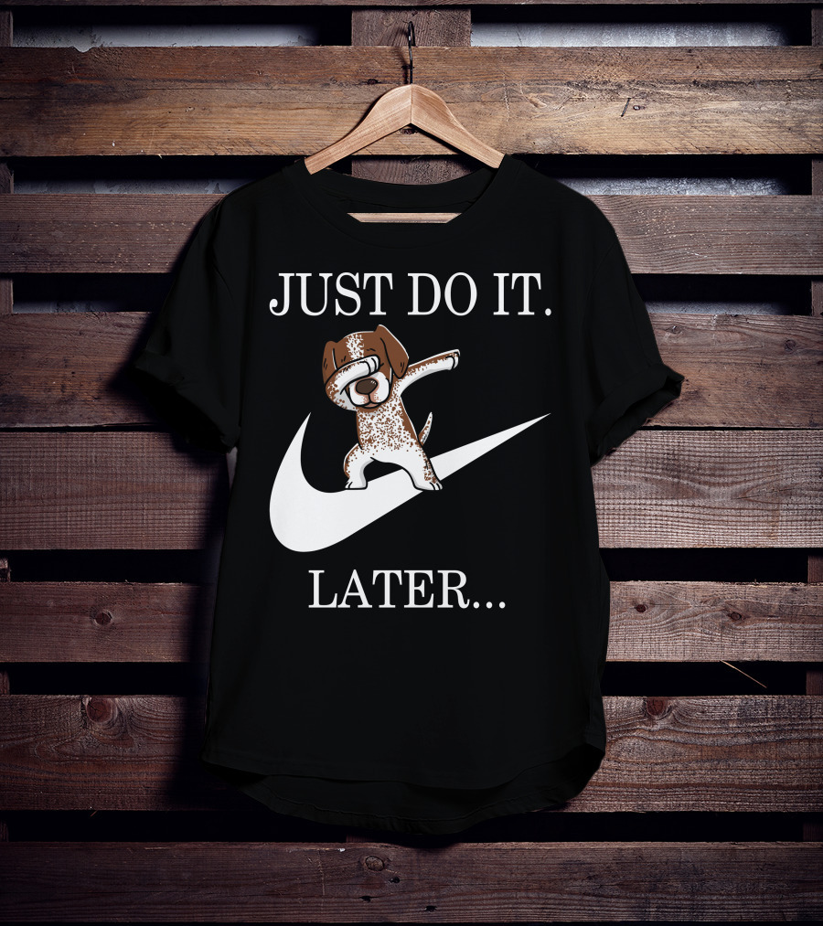 JUST DO IT LATER Dabbing German Shorthaired Pointer T-Shirt