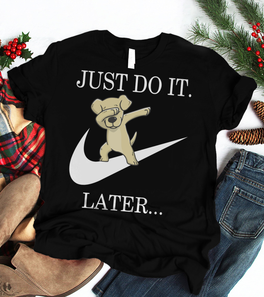 JUST DO IT LATER Dabbing Labrador Retriever T-Shirt