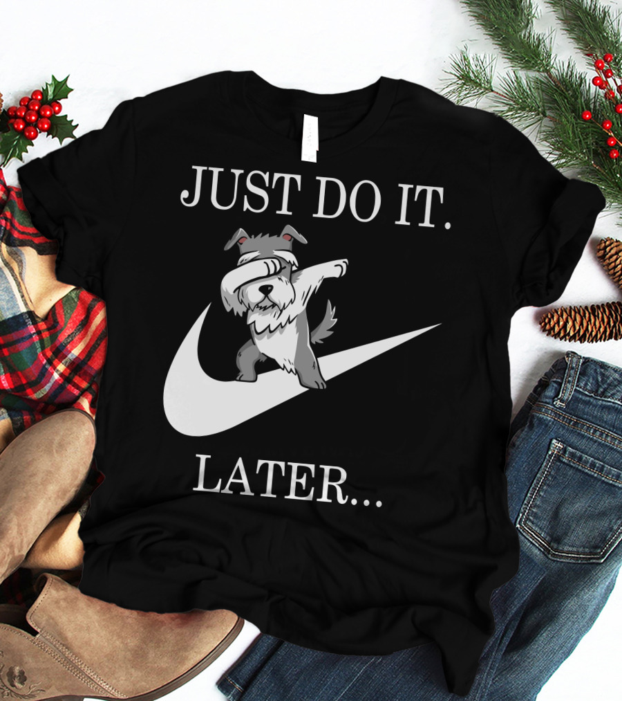 JUST DO IT LATER DABBING SCHNAUZER T-Shirt