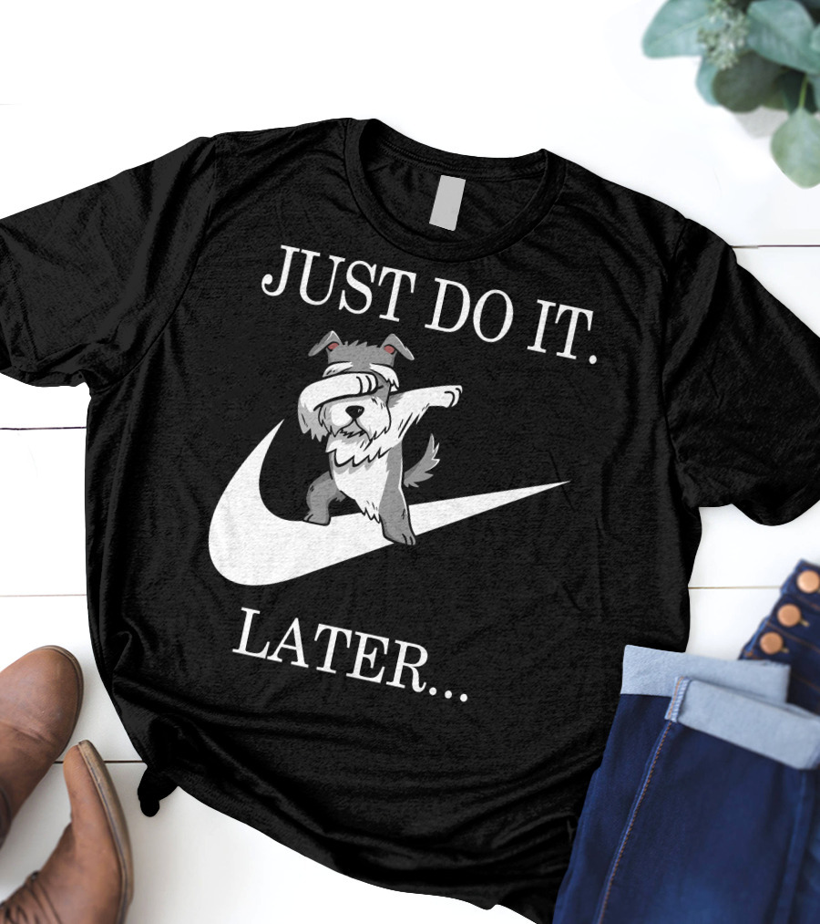 JUST DO IT LATER DABBING SCHNAUZER T-Shirt