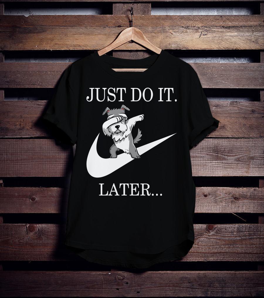 JUST DO IT LATER DABBING SCHNAUZER T-Shirt