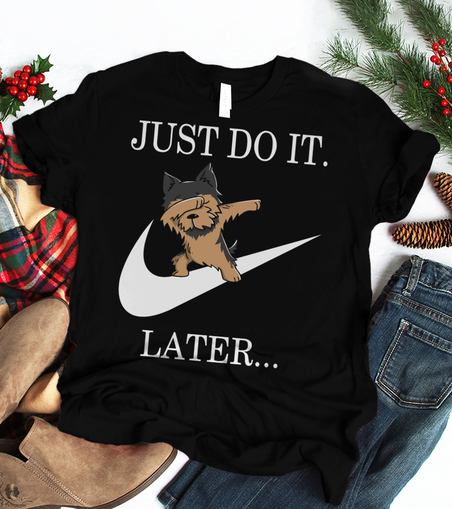 Just Do It Later Dabbing Yorkshire Terrier T-Shirt