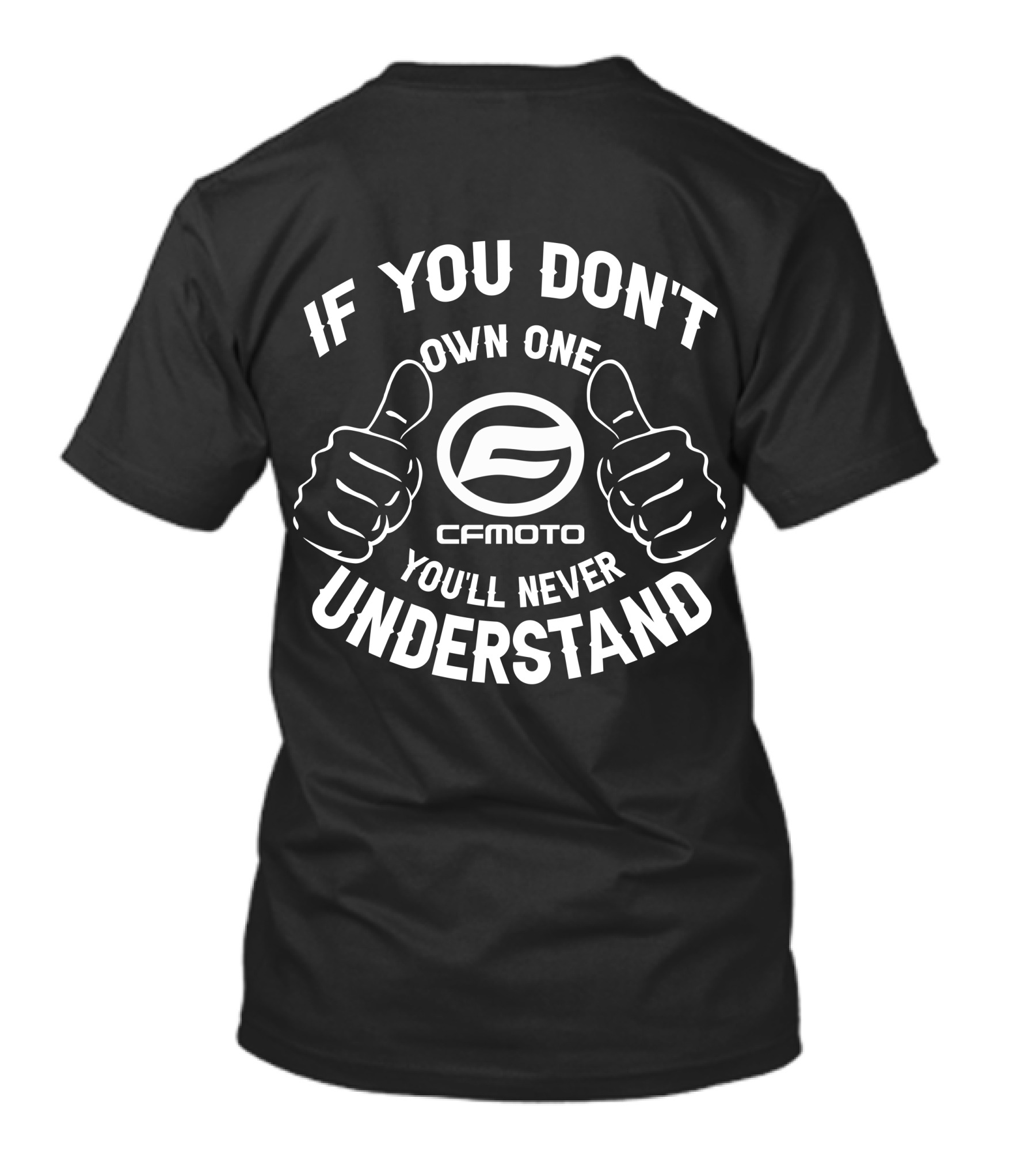 IF YOU DON'T OWN ONE CFMOTO YOU'LL NEVER UNDERSTAND T-Shirt