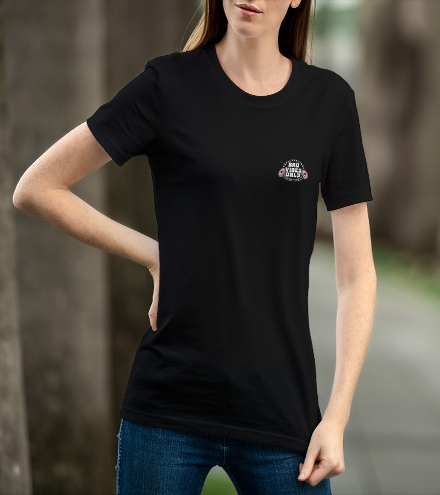 Bad Vibes Only Don't Worry Be Happy T-Shirt