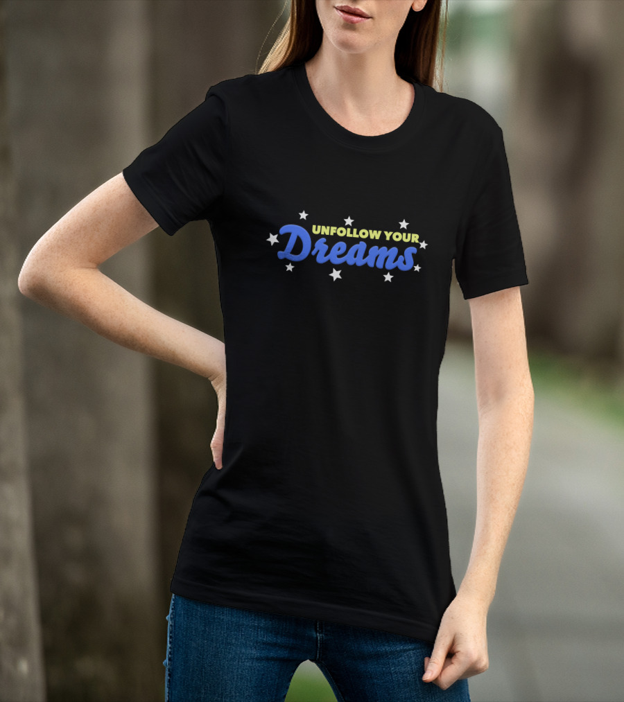 UNFOLLOW YOUR DREAMS Blue Text With Stars T-Shirt